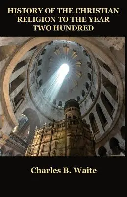 Historia religii chrześcijańskiej do roku dwusetnego - History of the Christian Religion to the Year Two Hundred