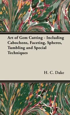 Sztuka szlifowania kamieni szlachetnych - w tym kaboszony, fasetowanie, kule, bębnowanie i techniki specjalne - The Art of Gem Cutting - Including Cabochons, Faceting, Spheres, Tumbling and Special Techniques