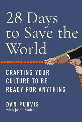 28 dni na uratowanie świata: Twórz swoją kulturę, aby być gotowym na wszystko - 28 Days to Save the World: Crafting Your Culture to Be Ready for Anything