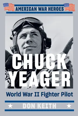 Chuck Yeager: Pilot myśliwca z czasów II wojny światowej - Chuck Yeager: World War II Fighter Pilot