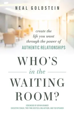 Kto czeka w poczekalni: Stwórz życie, jakiego pragniesz, dzięki sile autentycznych relacji - Who's in the Waiting Room?: Create the Life You Want Through the Power of Authentic Relationships