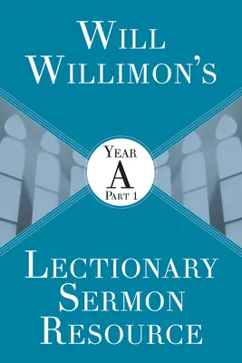 Will Willimons Lectionary Sermon Resource: Rok A Część 1 - Will Willimons Lectionary Sermon Resource: Year a Part 1