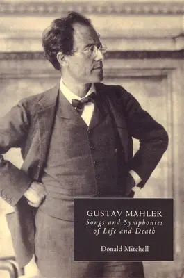 Gustav Mahler: Pieśni i symfonie życia i śmierci. Interpretacje i adnotacje - Gustav Mahler: Songs and Symphonies of Life and Death. Interpretations and Annotations
