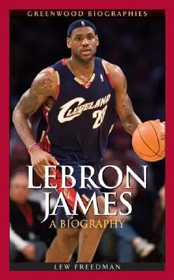 LeBron James: Biografia - LeBron James: A Biography