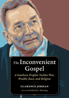 Niewygodna Ewangelia: Prorok z Południa walczy z wojną, bogactwem, rasą i religią - The Inconvenient Gospel: A Southern Prophet Tackles War, Wealth, Race, and Religion