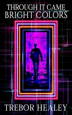 Przez to przyszły jasne kolory - Through It Came Bright Colors