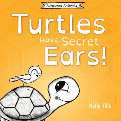 Żółwie mają sekretne uszy: zabawna książka o różnych rodzajach dźwięków, które słyszą żółwie. - Turtles Have Secret Ears: A light-hearted book on the different types of sounds turtles can hear