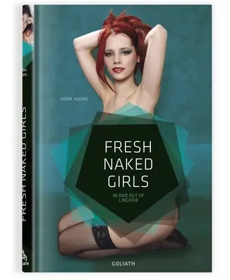 Świeże nagie dziewczyny - wydanie angielskie: W bieliźnie i poza nią - Fresh Naked Girls - English Edition: In and Out of Lingerie