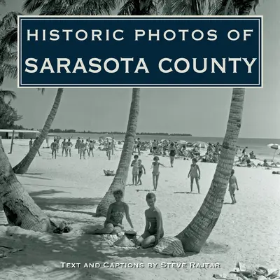 Historyczne zdjęcia hrabstwa Sarasota - Historic Photos of Sarasota County