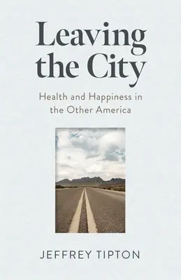 Opuszczając miasto: Zdrowie i szczęście w drugiej Ameryce - Leaving the City: Health and Happiness in the Other America