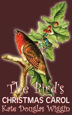 The Bird's Christmas Carol Kate Douglas Wiggin, Fikcja, Historyczne, Stany Zjednoczone, Ludzie i miejsca, Lektury - Książki z rozdziałami - The Bird's Christmas Carol by Kate Douglas Wiggin, Fiction, Historical, United States, People & Places, Readers - Chapter Books