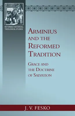 Arminiusz i tradycja reformowana: Łaska i doktryna zbawienia - Arminius and the Reformed Tradition: Grace and the Doctrine of Salvation