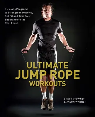 Najlepsze treningi ze skakanką: Programy wzmacniające mięśnie, poprawiające kondycję i podnoszące wytrzymałość na wyższy poziom - Ultimate Jump Rope Workouts: Kick-Ass Programs to Strengthen Muscles, Get Fit and Take Your Endurance to the Next Level