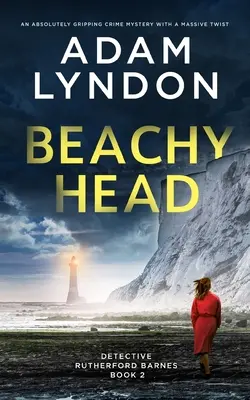 BEACHY HEAD absolutnie trzymająca w napięciu zagadka kryminalna z ogromnym zwrotem akcji - BEACHY HEAD an absolutely gripping crime mystery with a massive twist