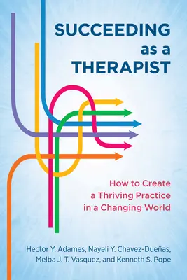 Sukces jako terapeuta: Jak stworzyć dobrze prosperującą praktykę w zmieniającym się świecie - Succeeding as a Therapist: How to Create a Thriving Practice in a Changing World