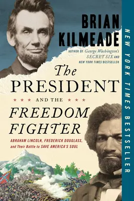 Prezydent i bojownik o wolność: Abraham Lincoln, Frederick Douglass i ich walka o ocalenie duszy Ameryki - The President and the Freedom Fighter: Abraham Lincoln, Frederick Douglass, and Their Battle to Save America's Soul