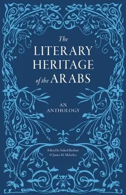 Literackie dziedzictwo Arabów: Antologia - The Literary Heritage of the Arabs: An Anthology