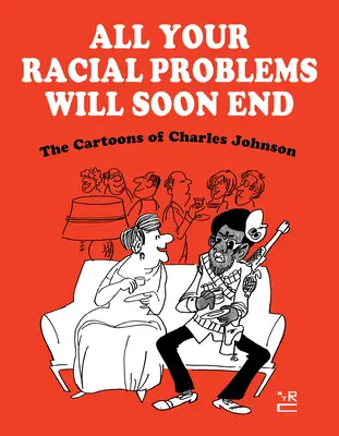 Wszystkie problemy rasowe wkrótce się skończą: Karykatury Charlesa Johnsona - All Your Racial Problems Will Soon End: The Cartoons of Charles Johnson