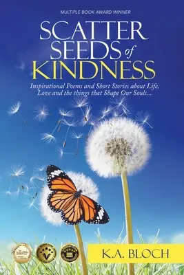 Scatter Seeds of Kindness: Inspirujące wiersze i opowiadania o życiu, miłości i rzeczach, które kształtują nasze dusze - Scatter Seeds of Kindness: Inspirational Poems and Short Stories About Life, Love, and the Things That Shape Our Souls