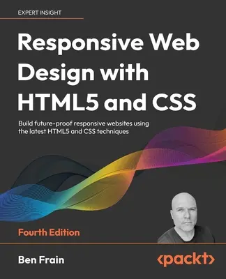 Responsive Web Design with HTML5 and CSS - Fourth Edition: Twórz przyszłościowe, responsywne strony internetowe przy użyciu najnowszych technik HTML5 i CSS - Responsive Web Design with HTML5 and CSS - Fourth Edition: Build future-proof responsive websites using the latest HTML5 and CSS techniques