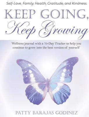 Keep Going, Keep Growing: Dziennik dobrego samopoczucia z 70-dniowym trackerem, który pomoże ci stać się najlepszą wersją siebie. - Keep Going, Keep Growing: A wellness journal with a 70-day tracker to help you continue to grow into the best version of yourself