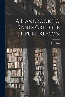 Podręcznik do krytyki czystego rozumu Kanta - A Handbook To Kants Critique Of Pure Reason