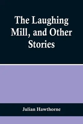 Śmiejący się młyn i inne opowiadania - The Laughing Mill, and Other Stories