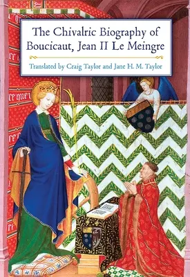 Rycerska biografia Boucicauta, Jeana II Le Meingre'a - The Chivalric Biography of Boucicaut, Jean II Le Meingre