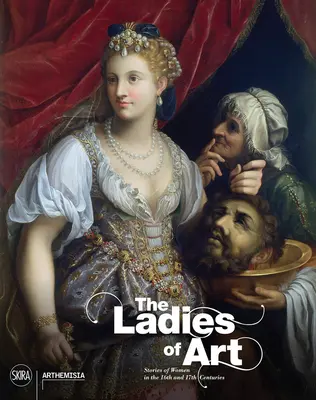 Damy sztuki: Historie kobiet w XVI i XVII wieku - The Ladies of Art: Stories of Women in the 16th and 17th Centuries
