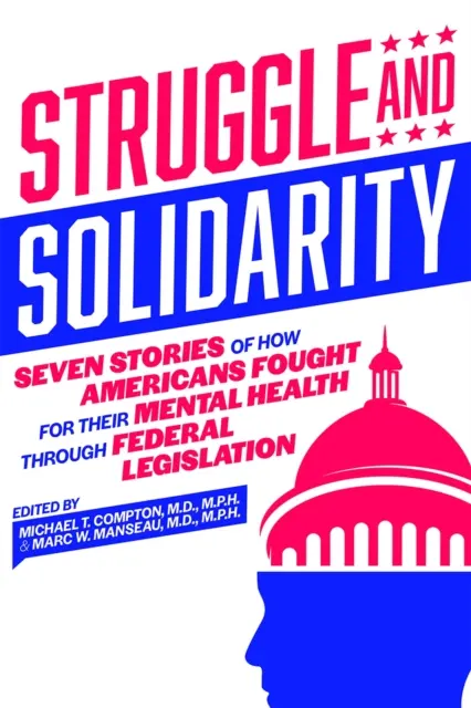 Walka i solidarność: Siedem historii o tym, jak Amerykanie walczyli o swoje zdrowie psychiczne poprzez ustawodawstwo federalne - Struggle and Solidarity: Seven Stories of How Americans Fought for Their Mental Health Through Federal Legislation