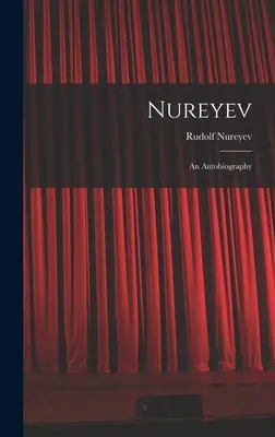 Nureyev: autobiografia - Nureyev: an Autobiography