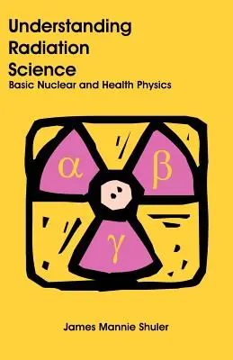 Zrozumieć naukę o promieniowaniu: Podstawy fizyki jądrowej i zdrowia - Understanding Radiation Science: Basic Nuclear and Health Physics