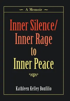 Inner Silence/Inner Rage to Inner Peace: Pamiętnik - Inner Silence/Inner Rage to Inner Peace: A Memoir