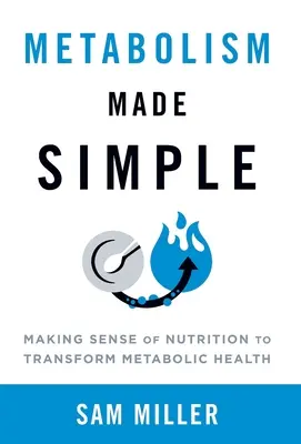 Metabolism Made Simple: Zrozumieć odżywianie, aby zmienić zdrowie metaboliczne - Metabolism Made Simple: Making Sense of Nutrition to Transform Metabolic Health