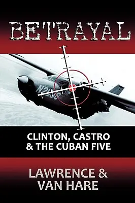 Zdrada: Clinton, Castro i kubańska piątka - Betrayal: Clinton, Castro & The Cuban Five