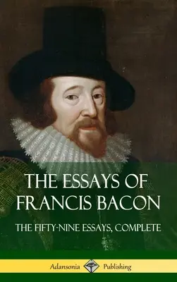 Eseje Francisa Bacona: Komplet pięćdziesięciu dziewięciu esejów (Hardcover) - The Essays of Francis Bacon: The Fifty-Nine Essays, Complete (Hardcover)