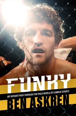 Funky: Moja buntownicza ścieżka przez dziki świat sportów walki - Funky: My Defiant Path Through the Wild World of Combat Sports