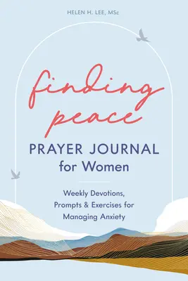 Odnaleźć pokój: Dziennik modlitewny dla kobiet: Cotygodniowe nabożeństwa, wskazówki i ćwiczenia na radzenie sobie z lękiem - Finding Peace: Prayer Journal for Women: Weekly Devotions, Prompts, and Exercises for Managing Anxiety