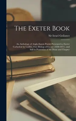 The Exeter Book: Antologia poezji anglosaskiej podarowana katedrze w Exeter przez Loefrica, pierwszego biskupa Exeter (1050-1071), oraz S - The Exeter Book: An Anthology of Anglo-Saxon Poetry Presented to Exeter Cathedral by Loefric, First Bishop of Exeter (1050-1071), and S