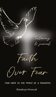 Wiara ponad strachem: Znajdź nadzieję w środku pandemii: Wydanie ze świadectwem i dziennikiem - Faith Over Fear: Find Hope in the Midst of a Pandemic: Testimony and Journal edition