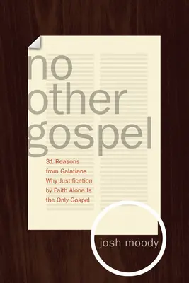 Nie ma innej Ewangelii: 31 powodów z Listu do Galatów, dlaczego usprawiedliwienie przez samą wiarę jest jedyną Ewangelią - No Other Gospel: 31 Reasons from Galatians Why Justification by Faith Alone Is the Only Gospel