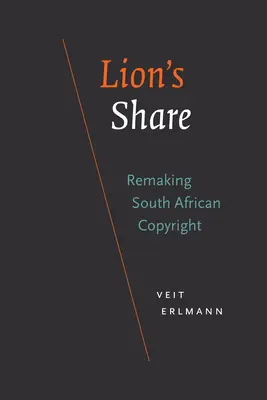 Lion's Share: Przekształcanie południowoafrykańskich praw autorskich - Lion's Share: Remaking South African Copyright