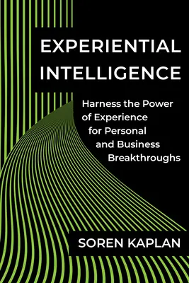 Inteligencja doświadczalna: Wykorzystaj moc doświadczenia do osobistych i biznesowych przełomów - Experiential Intelligence: Harness the Power of Experience for Personal and Business Breakthroughs