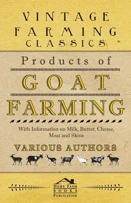 Produkty hodowli kóz - informacje o mleku, maśle, serze, mięsie i skórach - Products of Goat Farming - With Information on Milk, Butter, Cheese, Meat and Skins