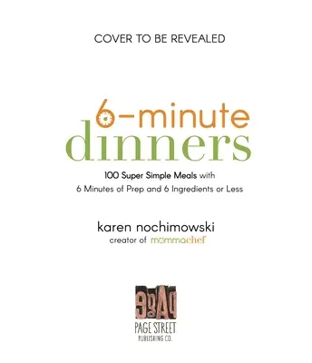 6-minutowe obiady (i nie tylko!): 100 super prostych dań z 6 minutami przygotowania i 6 składnikami lub mniej - 6-Minute Dinners (and More!): 100 Super Simple Dishes with 6 Minutes of Prep and 6 Ingredients or Less