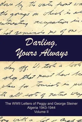 Darling, Yours Always: Listy Peggy i George'a Steinerów z czasów II wojny światowej, Algieria 1943-1944 - Darling, Yours Always: The WWII Letters of Peggy and George Steiner, Algeria 1943-1944