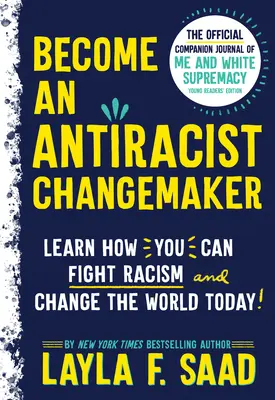 Zostań antyrasistowskim twórcą zmian: Oficjalny dziennik towarzyszący Me and White Supremacy: Wydanie dla młodych czytelników - Become an Antiracist Changemaker: The Official Companion Journal of Me and White Supremacy Young Readers' Edition