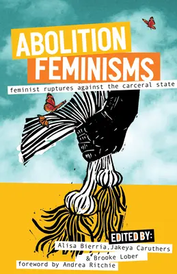 Feminizmy abolicyjne, tom 2: Feministyczne zrywy przeciwko państwu opiekuńczemu - Abolition Feminisms Vol. 2: Feminist Ruptures Against the Carceral State