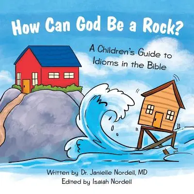 Jak Bóg może być skałą?: Przewodnik dla dzieci po biblijnych idiomach - How Can God Be a Rock?: A Children's Guide to Idioms in the Bible