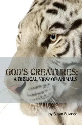 Boże stworzenia: Biblijne spojrzenie na zwierzęta - God's Creatures: A Biblical View of Animals